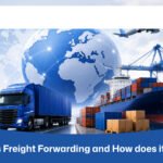 What is Freight Forwarding and How does it Work?